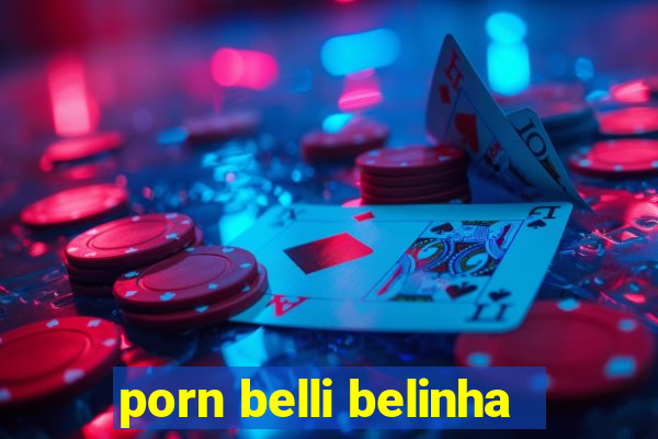 porn belli belinha